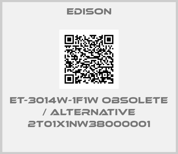 Edison-ET-3014W-1F1W obsolete / alternative 2T01X1NW38000001