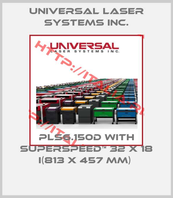 Universal Laser Systems Inc.-PLS6.150D with SuperSpeed™ 32 x 18 i(813 x 457 mm) 