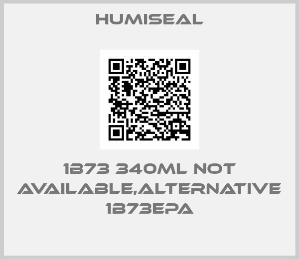 humiseal-1B73 340ml not available,alternative 1B73EPA