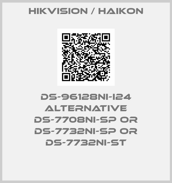 Hikvision / Haikon-DS-96128NI-I24 ALTERNATIVE DS-7708NI-SP or DS-7732NI-SP or DS-7732NI-ST