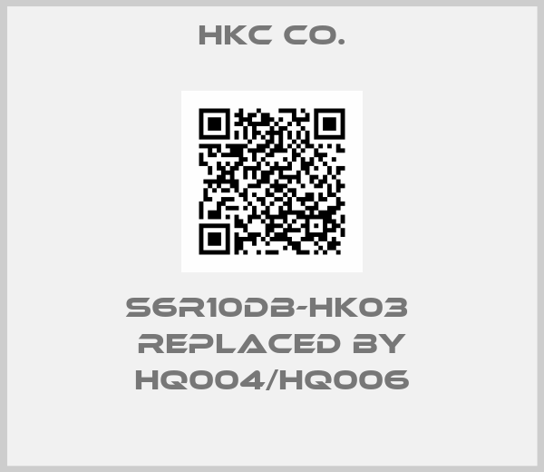 HKC CO.-S6R10DB-HK03  replaced by HQ004/HQ006