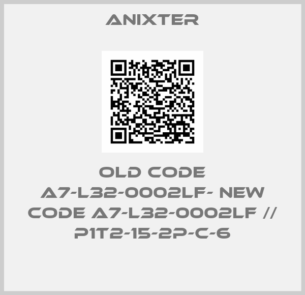 Anixter-old code A7-L32-0002LF- new code A7-L32-0002LF // P1T2-15-2P-C-6