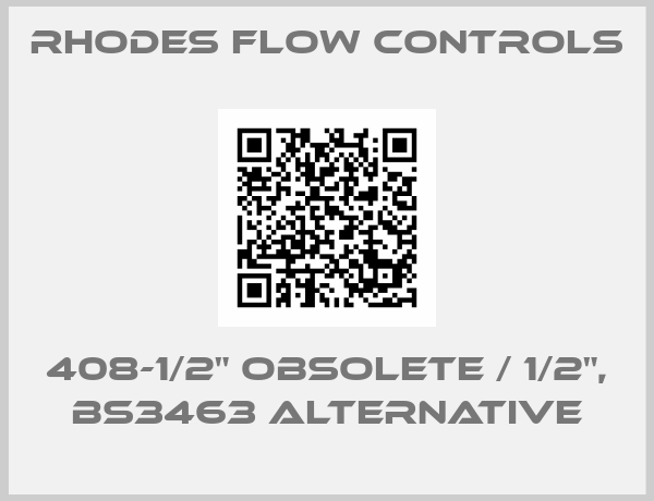 Rhodes Flow Controls-408-1/2" obsolete / 1/2", BS3463 alternative