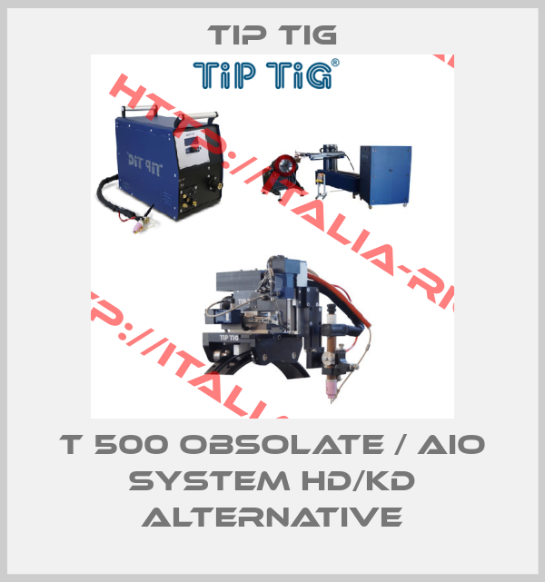 TIP TIG-T 500 obsolate / AiO System HD/KD alternative