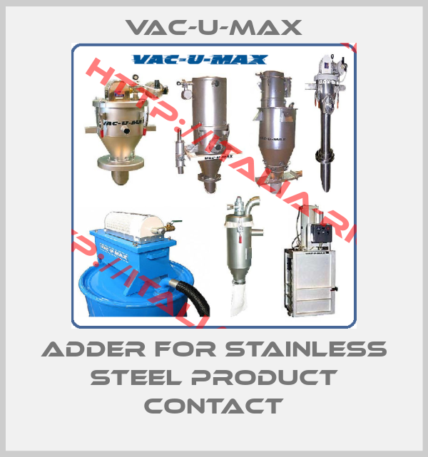 Vac-U-Max-ADDER FOR STAINLESS STEEL PRODUCT CONTACT