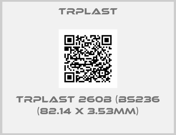 TRPlast-TRPlast 260B (BS236 (82.14 x 3.53mm)