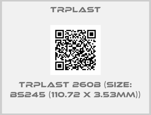 TRPlast-TRPlast 260B (Size: BS245 (110.72 x 3.53mm))