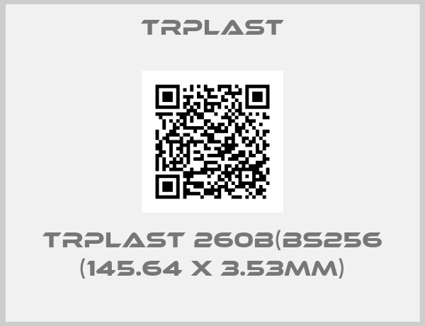 TRPlast-TRPlast 260B(BS256 (145.64 x 3.53mm)