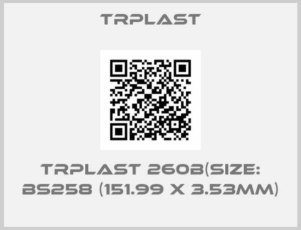 TRPlast-TRPlast 260B(Size: BS258 (151.99 x 3.53mm)