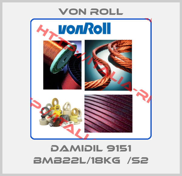 Von Roll-DAMIDIL 9151 BMB22L/18KG  /S2