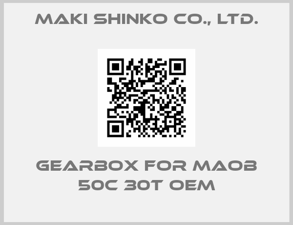 Maki Shinko Co., Ltd.-gearbox for MAOB 50C 30T oem