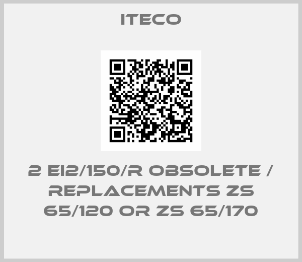 ITECO-2 EI2/150/R obsolete / replacements ZS 65/120 or ZS 65/170