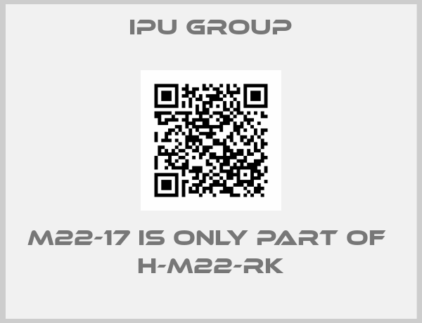 IPU Group-M22-17 is only part of  H-M22-RK