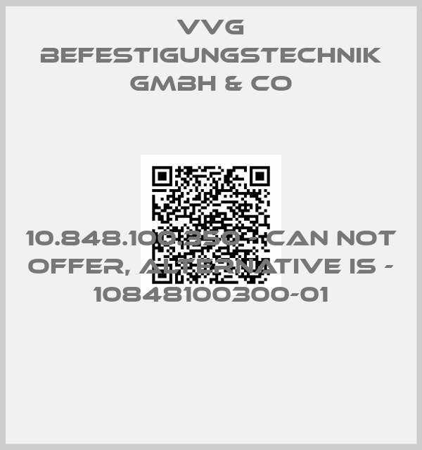 VVG BEFESTIGUNGSTECHNIK GMBH & CO-10.848.100.350 - can not offer, alternative is - 10848100300-01