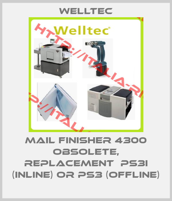 WELLTEC-Mail Finisher 4300 obsolete, replacement  PS3i (inline) or PS3 (offline)