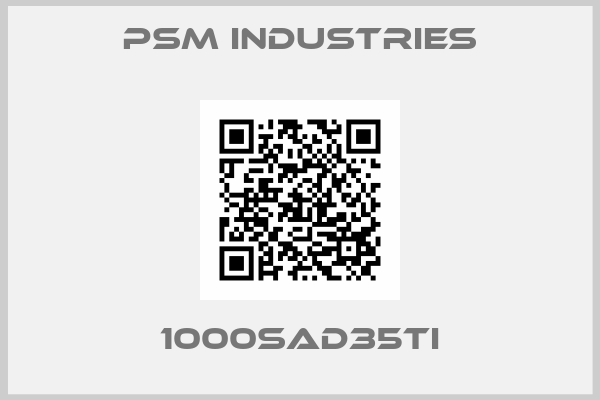 Psm industries-1000SAD35TI