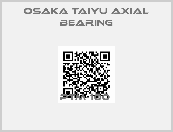 OSAKA TAIYU axial bearing-PTM-100 