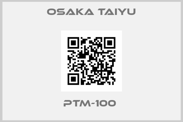 Osaka Taiyu-PTM-100 