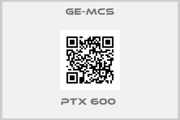 Ge-Mcs-PTX 600 