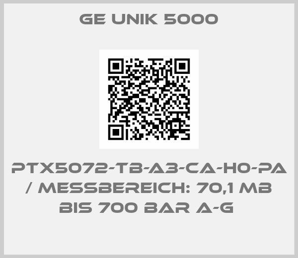 GE UNIK 5000-PTX5072-TB-A3-CA-H0-PA / MESSBEREICH: 70,1 MB BIS 700 BAR A-G 