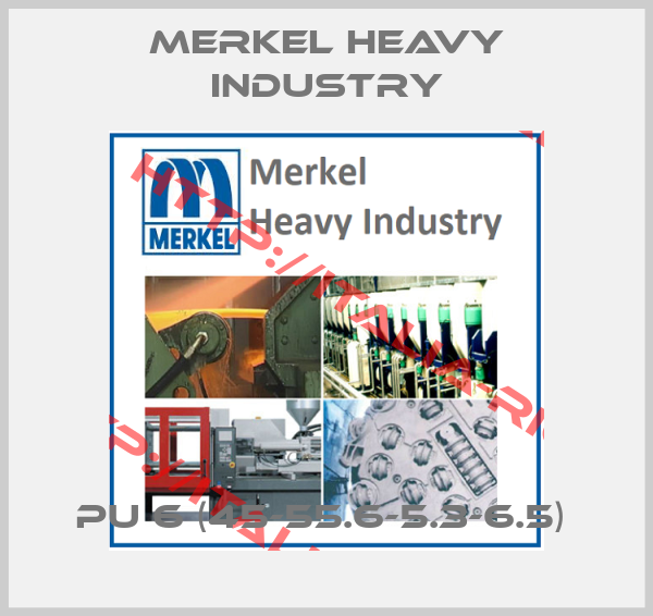 Merkel Heavy Industry-PU 6 (45-55.6-5.3-6.5) 