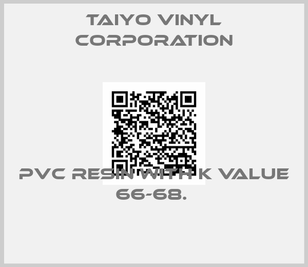 TAIYO VINYL CORPORATION-PVC RESIN WITH K VALUE 66-68. 