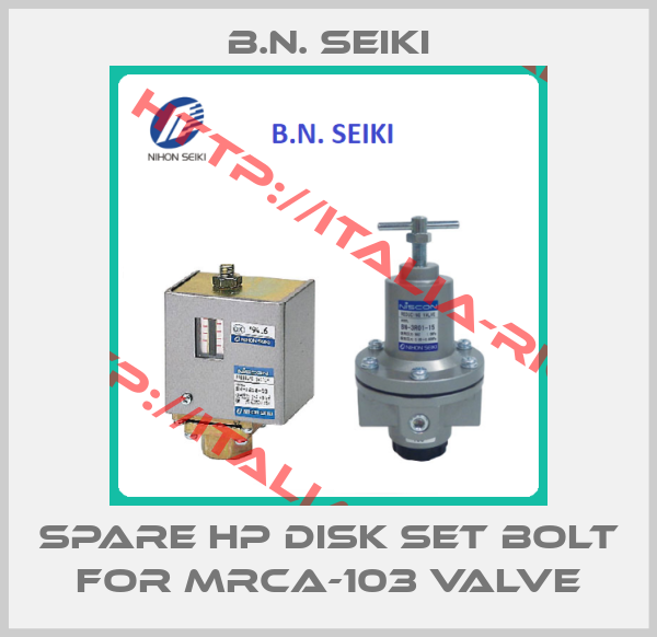B.N. Seiki-Spare HP Disk Set Bolt for MRCA-103 valve