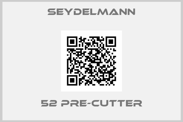 SEYDELMANN-52 PRE-CUTTER