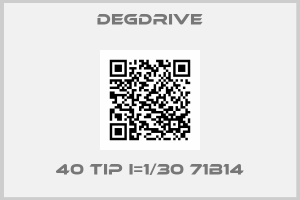 DEGDRIVE-40 Tip I=1/30 71B14