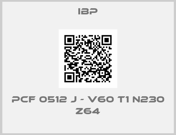IBP-PCF 0512 J - V60 T1 N230 Z64