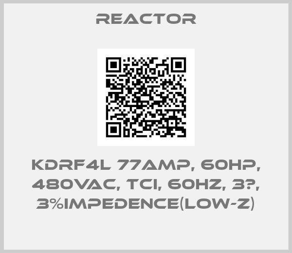 REACTOR-KDRF4L 77amp, 60HP, 480VAC, TCI, 60Hz, 3φ, 3%impedence(LOW-Z)