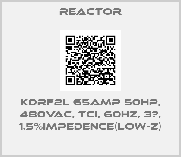 REACTOR-KDRF2L 65amp 50HP, 480VAC, TCI, 60Hz, 3φ, 1.5%impedence(LOW-Z)