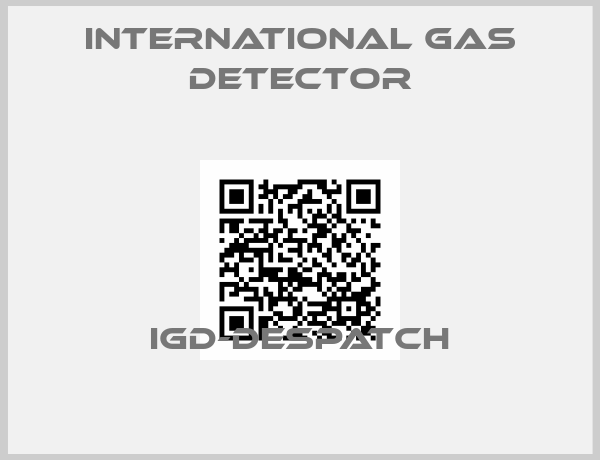 INTERNATIONAL GAS DETECTOR-IGD-DESPATCH