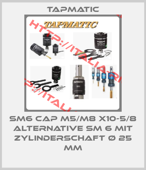 Tapmatic-SM6 CAP M5/M8 X10-5/8 alternative SM 6 mit Zylinderschaft ø 25 mm