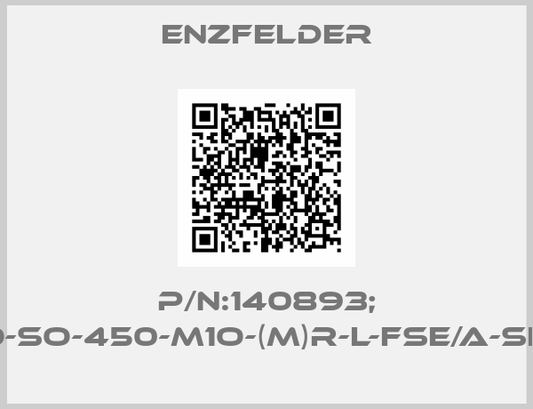 Enzfelder-P/N:140893; Type:HSG063-40-G-O-So-450-M1O-(M)R-L-FSE/A-SIO-H-V-EAS1-AS-FB-VL