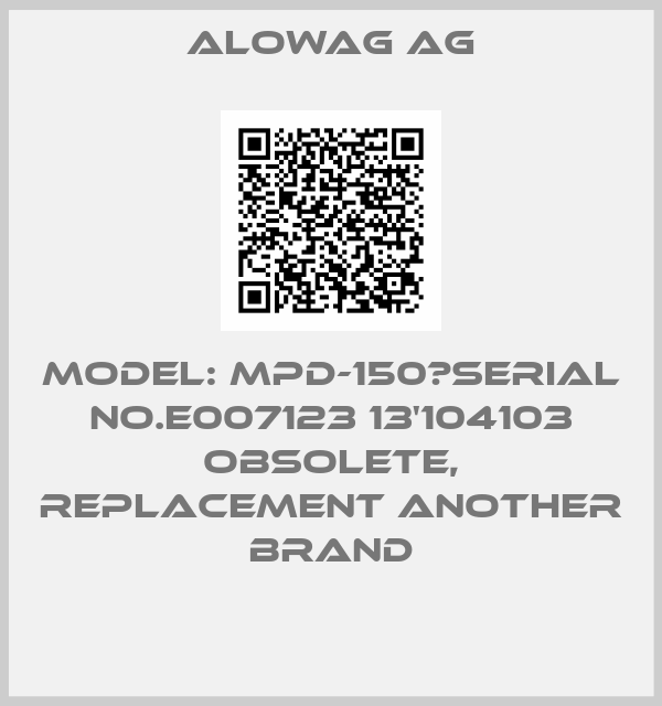 Alowag AG-Model: MPD-150　Serial No.E007123 13'104103 obsolete, replacement another brand
