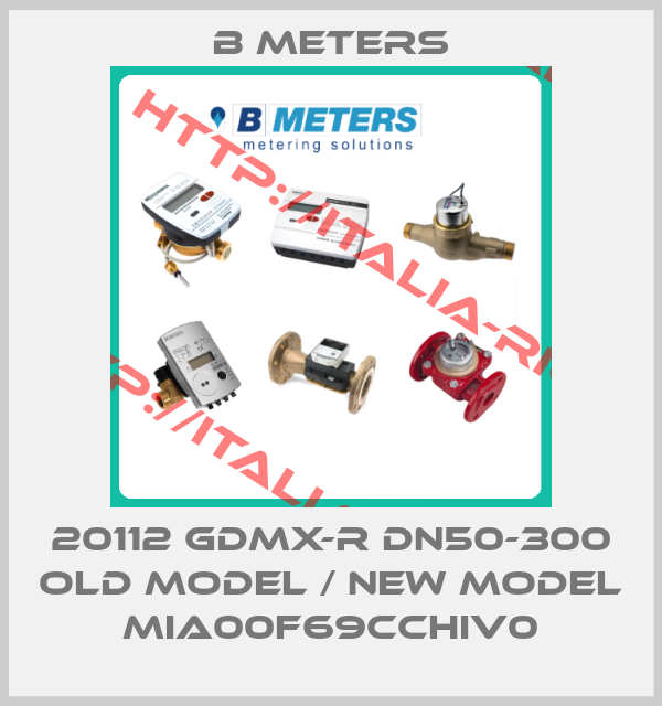 B Meters-20112 GDMX-R DN50-300 old model / new model MIA00F69CCHIV0