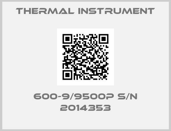 THERMAL INSTRUMENT-600-9/9500P S/N 2014353