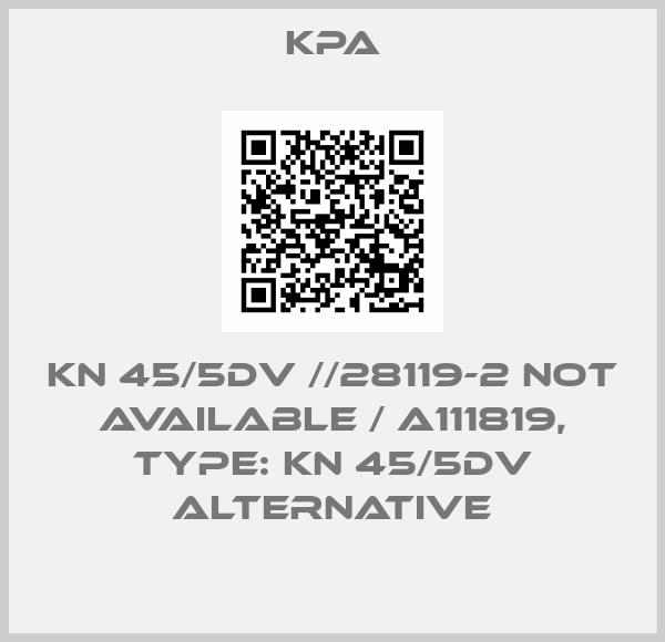 KPA-KN 45/5DV //28119-2 not available / A111819, Type: KN 45/5DV alternative