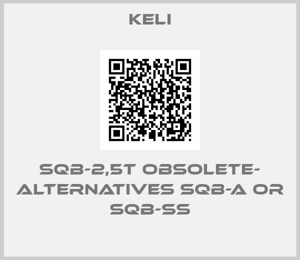 KELI-SQB-2,5T OBSOLETE- ALTERNATIVES SQB-A or SQB-SS