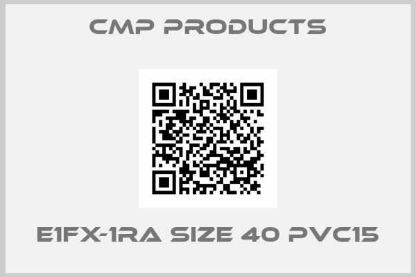 CMP Products-E1FX-1RA SIZE 40 PVC15