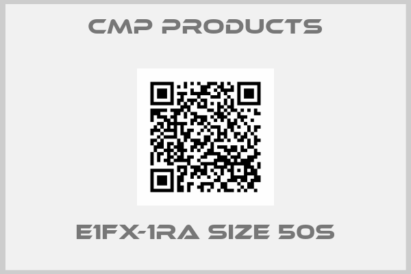 CMP Products-E1FX-1RA SIZE 50S