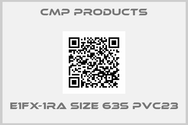 CMP Products-E1FX-1RA SIZE 63S PVC23