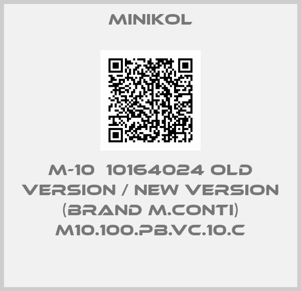 Minikol-M-10  10164024 old version / new version (brand M.Conti) M10.100.PB.VC.10.C