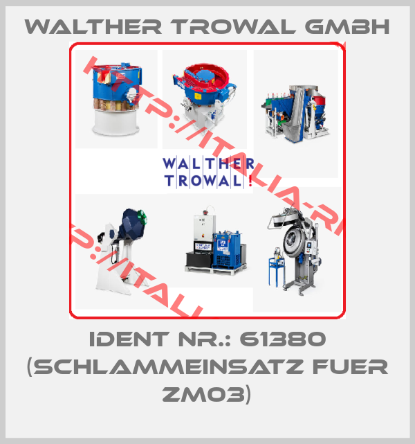 Walther Trowal Gmbh-Ident Nr.: 61380 (Schlammeinsatz fuer ZM03)