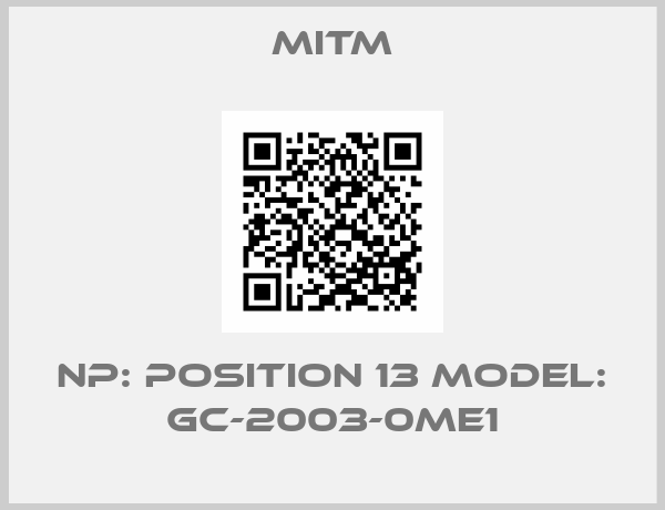 Mitm-NP: POSITION 13 MODEL: GC-2003-0ME1