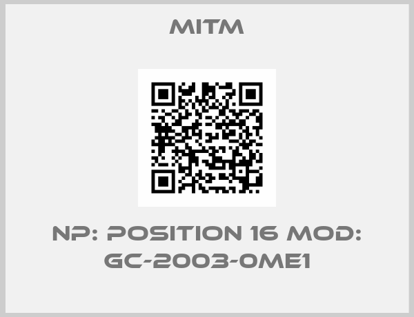 Mitm-NP: POSITION 16 MOD: GC-2003-0ME1