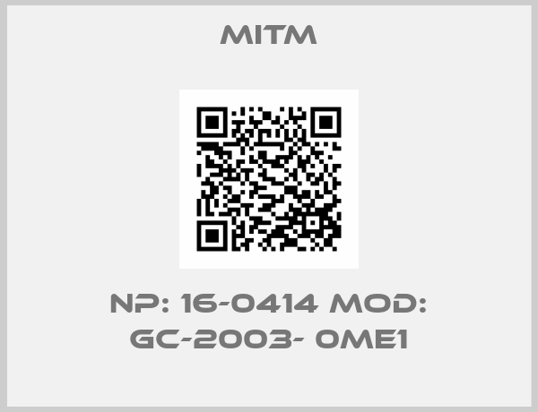 Mitm-NP: 16-0414 MOD: GC-2003- 0ME1