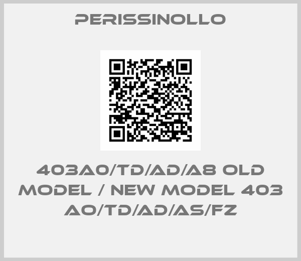Perissinollo-403A0/TD/AD/A8 old model / new model 403 AO/TD/AD/AS/FZ