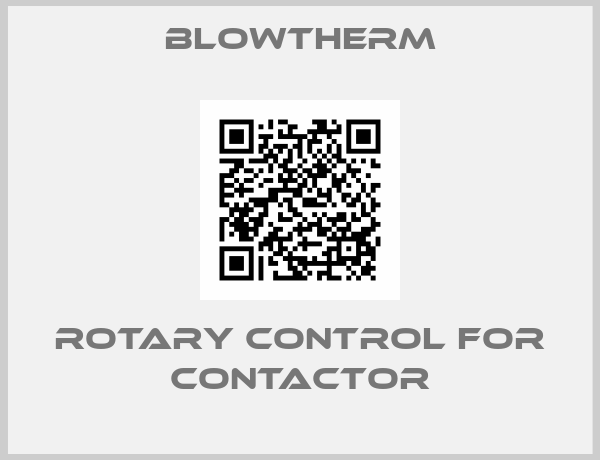 Blowtherm-rotary control for contactor